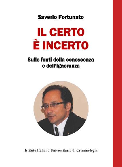 Il certo è incerto. Sulle fonti della conoscenza e dell'ignoranza - Saverio Fortunato - copertina