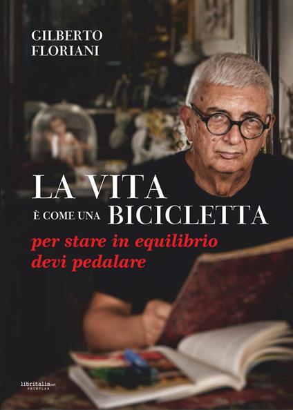 La vita è come una bicicletta: per stare in equilibrio devi pedalare - Gilberto Floriani - copertina