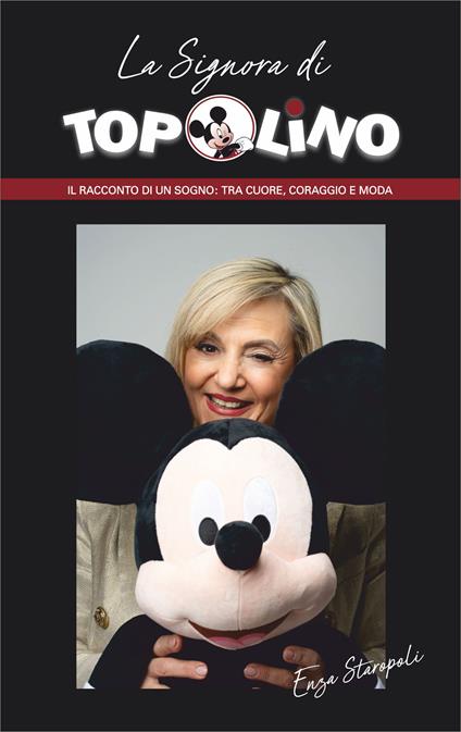 La signora di Topolino. Il racconto di un sogno: tra cuore, coraggio e moda - Enza Staropoli - copertina