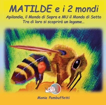 Matilde e i due mondi. Ediz. illustrata - Monia Pambuffetti - copertina