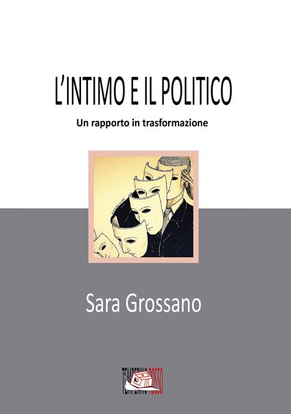L' intimo e il politico. Un rapporto in trasformazione - Sara Grossano - copertina