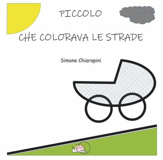 Piccolo che colorava le strade. Ediz. illustrata - Simone Chiarapini - copertina