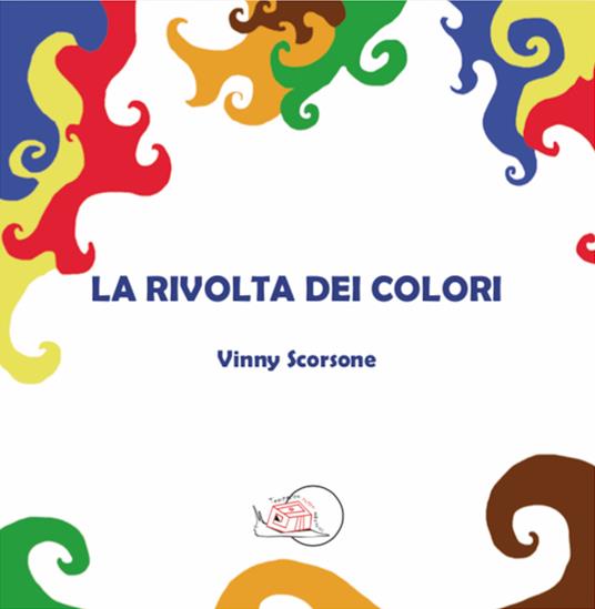 La rivolta dei colori. Ediz. illustrata - Vinny Scorsone - copertina