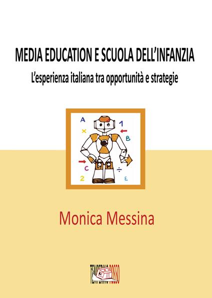 Media education e scuola dell’infanzia. L’esperienza italiana tra opportunità e strategie. Ediz. per la scuola - Monica Messina - copertina