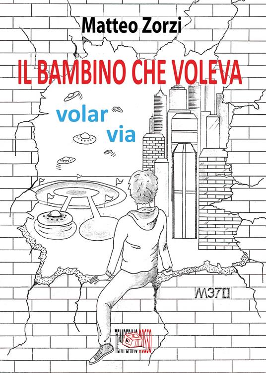 Il bambino che voleva volar via - Matteo Zorzi - copertina