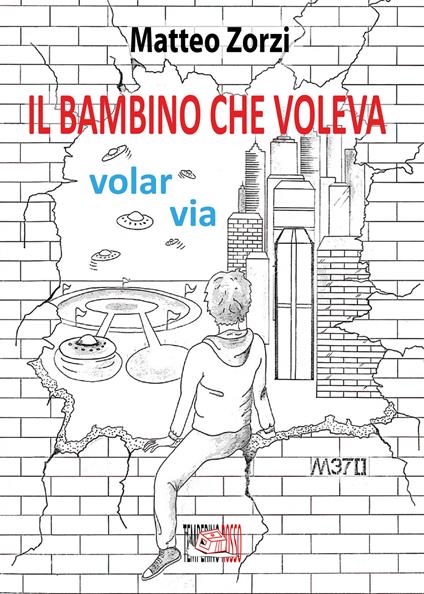 Il bambino che voleva volar via - Matteo Zorzi - ebook