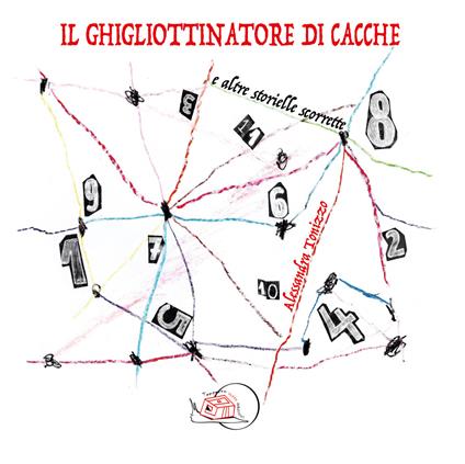 Il ghigliottinatore di cacche. E altre storielle scorrette. Ediz. illustrata - Alessandra Tonizzo - copertina