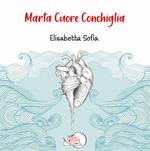 Marta cuore conchiglia. Ediz. illustrata