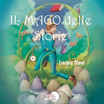 Il mago delle storie. Ediz. illustrata - Luigia Nani - copertina