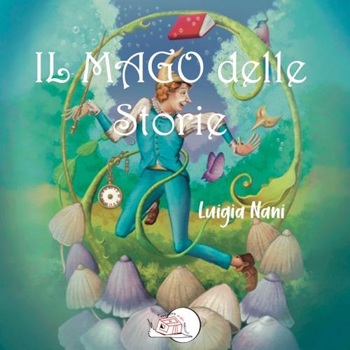 Il mago delle storie. Ediz. illustrata - Luigia Nani - copertina