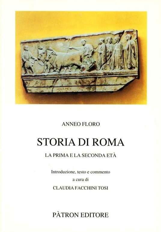 Storia di Roma. La prima e la seconda età - L. Anneo Floro - copertina