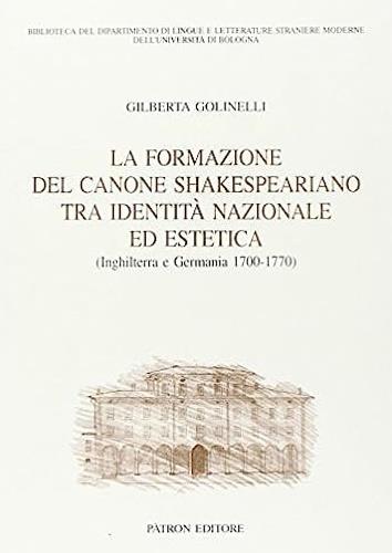 La formazione del canone Shakespeariano tra identità nazionale ed estetica (Inghilterra e Germania 1700-1770) - Gilberta Golinelli - copertina