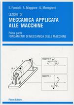 Lezioni di meccanica applicata alle macchine. Vol. 1: Fondamenti di meccanica delle macchine.