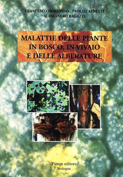 Malattie delle piante in bosco, in vivaio e delle alberature - Francesco Moriondo,Paolo Capretti,Alessandro Ragazzi - copertina