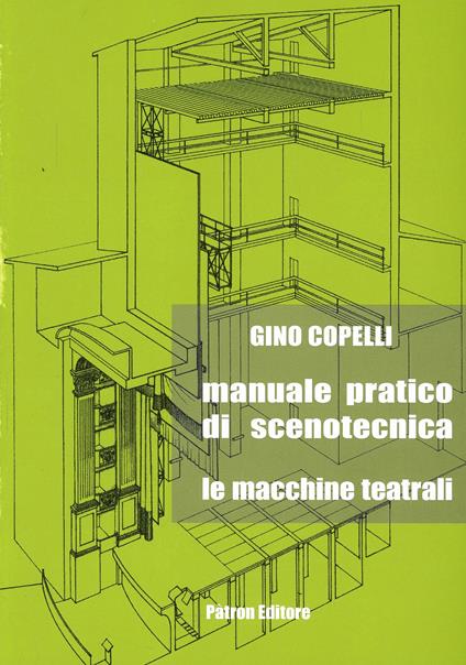 Manuale pratico di scenotecnica. Le macchine teatrali - Gino Copelli - copertina
