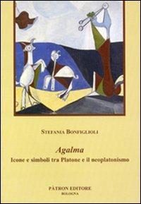 Agalma. Icone e simboli tra Platone e il neoplatonismo - Stefania Bonfiglioli - copertina