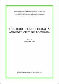 Atti del 30° Congresso geografico italiano. Il futuro della geografia: ambiente, culture, economia - copertina