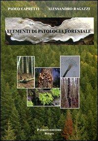 Elementi di patologia forestale - Paolo Capretti,Alessandro Ragazzi - copertina