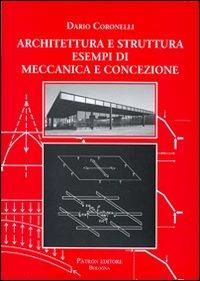 Architettura e struttura. Esempi di meccanica e concezione - Dario Coronelli - copertina
