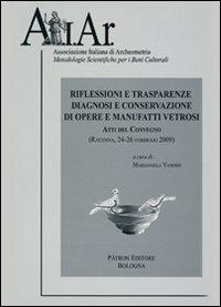Riflessioni e trasparenze. Diagnosi e conservazione di opere e manufatti vetrosi. Ravenna 2009. Atti del Convegno. Con CD-ROM - copertina