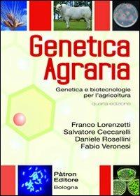 Genetica agraria. Genetica e bitecnologie per l'agricoltura - Franco Lorenzetti,Salvatore Ceccarelli,Daniele Rosellini - copertina