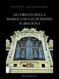 Gli organi della basilica di San Petronio in Bologna - Oscar Mischiati,Luigi F. Tagliavini - copertina