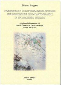 Paesaggio e trasformazioni agrarie nei documenti geo-cartografici di un archivio privato - Silvino Salgaro,M. Elisabetta Zandomeneghi,Paola Marazzini - copertina