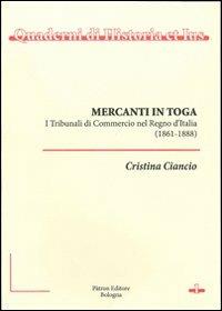 Mercanti in toga. I tribunali di commercio nel regno d'Italia (1861-1888) - Cristina Ciancio - copertina