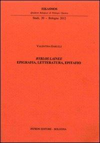 Byblos lainee. Epigrafia, letteratura, epitafio - Valentina Garulli - copertina