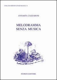 Melodramma senza musica. Giovanni Pascoli, gli abbozzi teatrali e le canzoni di Re Enzio - Annarita Zazzaroni - copertina