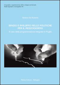 Spazio e sviluppo nelle politiche per il Mezzogiorno. Il caso della programmazione integrata in Puglia - Stefano De Rubertis - copertina