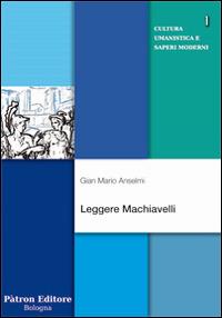 Leggere Machiavelli - G. Mario Anselmi - copertina