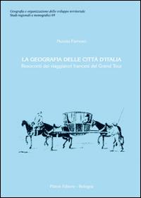 La geografia delle città d'Italia. Resoconti dei viaggiatori francesi del Grand Tour - Nunzio Famoso - copertina
