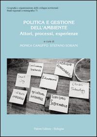 Politica e gestione dell'ambiente. Attori, processi, esperienze - Monica Camuffo,Stefano Soriani - copertina