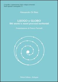 Luogo e globo. Siti storici e nuovi processi territoriali - Alessandro Di Blasi - copertina