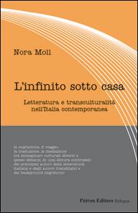 L' infinito sotto casa. Letteratura e transculturalità nell'Italia contemporanea - Nora Moll - copertina