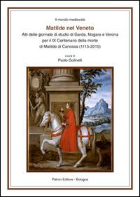 Matilde nel Veneto. Atti delle Giornate di studio di Garda, Nogara e Verona per il IX centenario della morte di Matilde di Canossa (1115-2015) - copertina