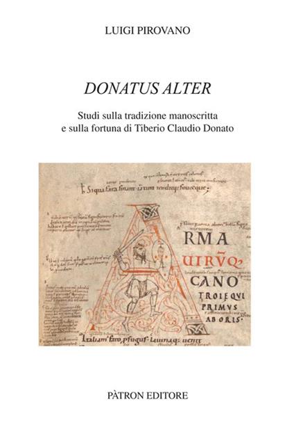 Donatus alter. Studi sulla tradizione manoscritta e sulla fortuna di Tiberio Claudio Donato - Luigi Pirovano - copertina