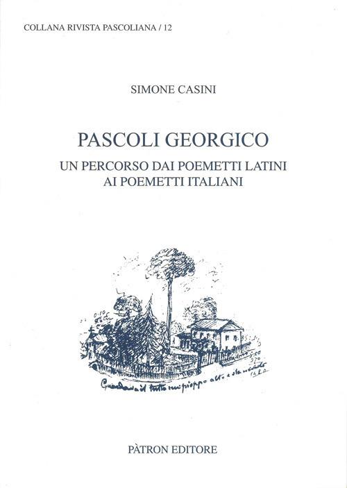 Pascoli georgico. Un percorso dai poemetti latini ai poemetti italiani - Simone Casini - copertina