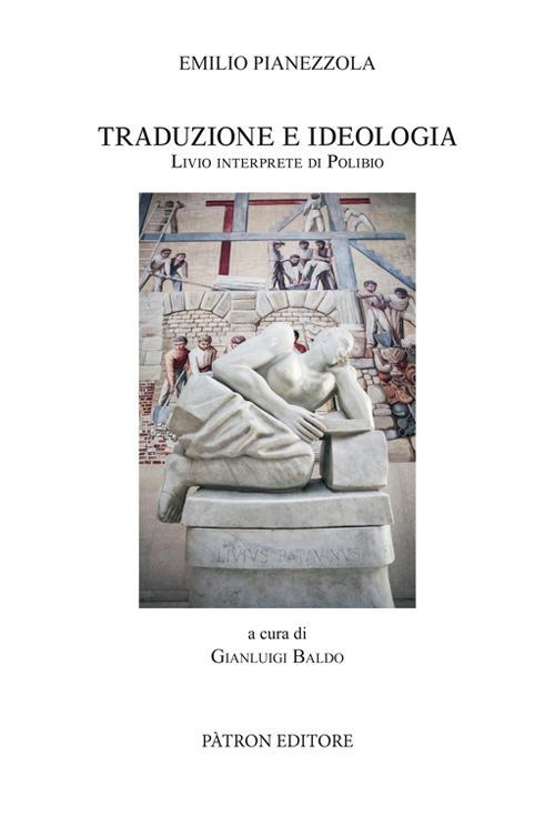 Traduzione e Ideologia. Livio Interprete di Polibio - Emilio Pianezzola - copertina