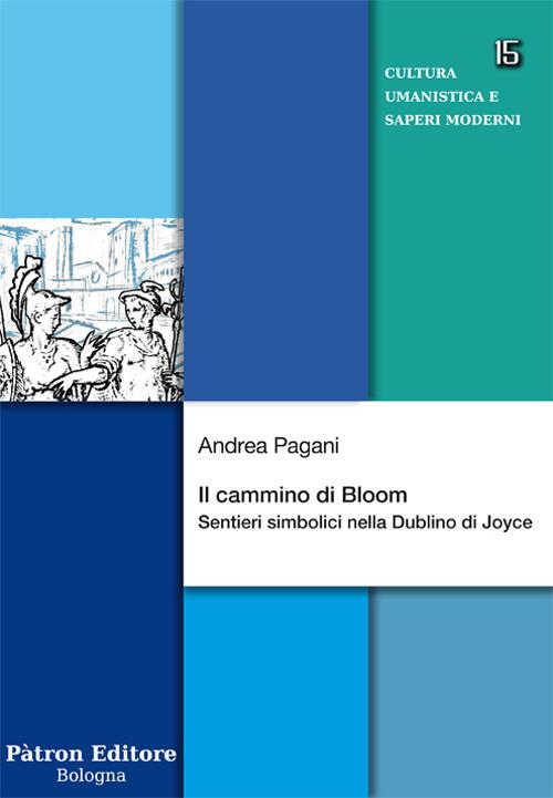 Il cammino di Bloom. Sentieri simbolici nella Dublino di Joyce - Andrea Pagani - copertina