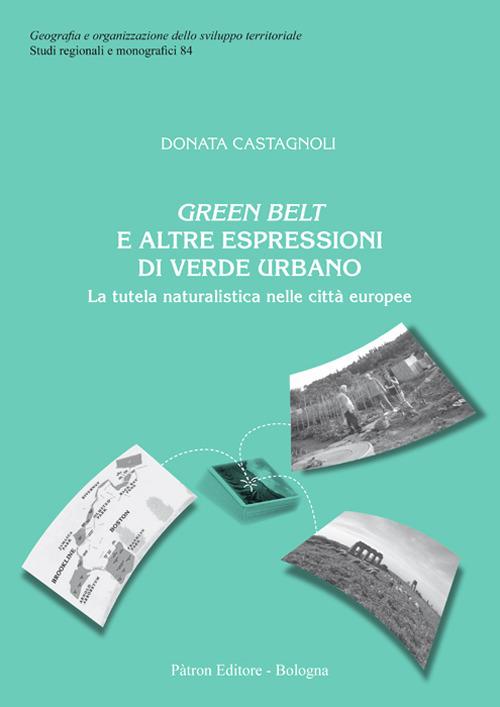 Green belt e altre espressioni di verde urbano. La tutela naturalistica nelle città europee - Donata Castagnoli - copertina