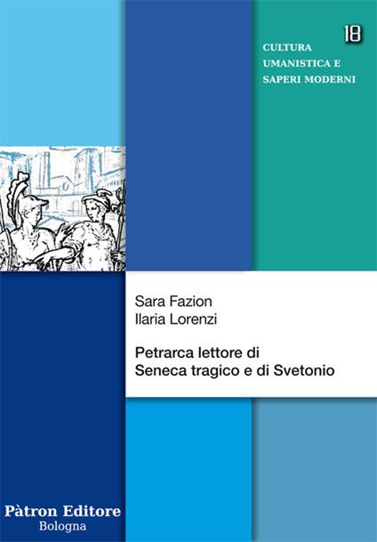 Petrarca lettore di Seneca tragico e di Svetonio - Sara Fazion,Ilaria Lorenzi - copertina