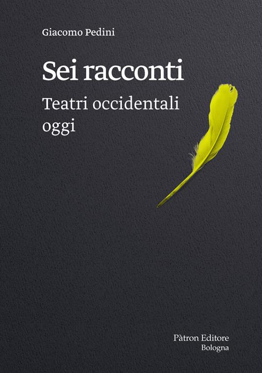 Sei racconti. Teatri occidentali oggi - Giacomo Pedini - copertina