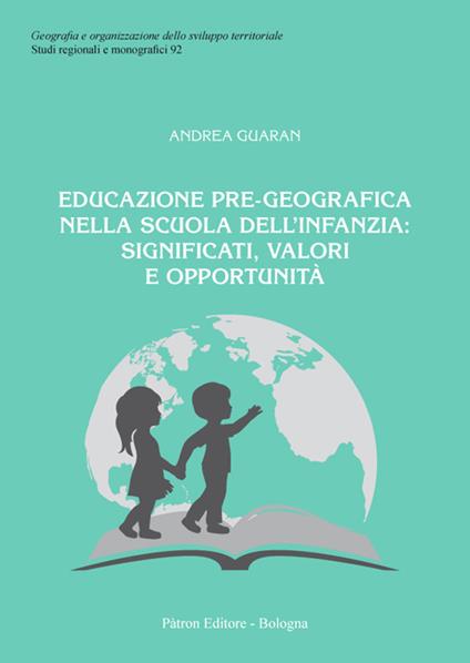 Educazione pre-geografica nella scuola dell'infanzia: significati, valori e opportunità - Andrea Guaran - copertina
