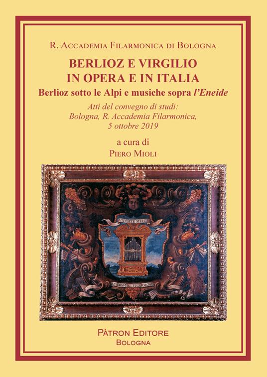 Berlioz e Virgilio in opera e in Italia. Berlioz sotto le Alpi e musiche sopra l'Eneide - copertina