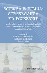 Scienza e follia: stravaganza ed eccezione. Alchimisti, maghi, scienziati eslegi nella letteratura e nella cultura contemporanea