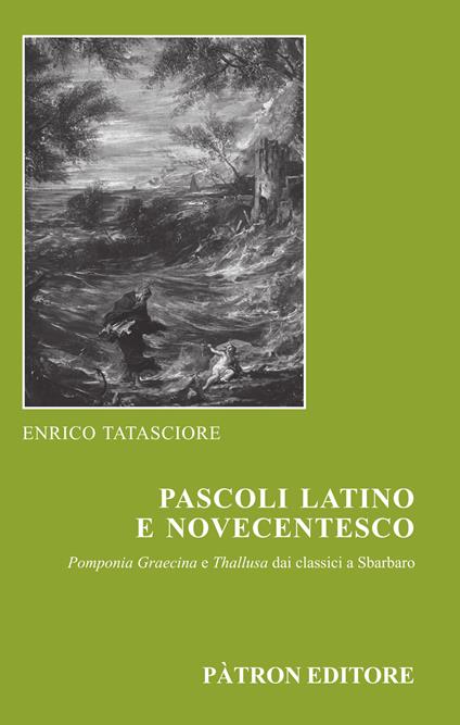 Pascoli latino e novecentesco. Pomponia Graecina e Thallusa. Dai classici a Sbarbaro - Enrico Tatasciore - copertina