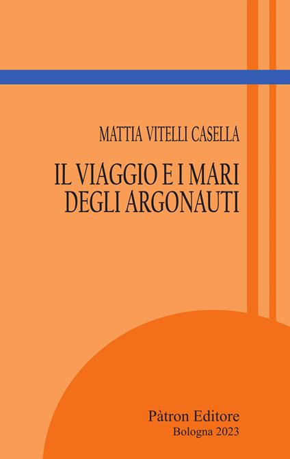Il viaggio e i mari degli Argonauti - Mattia Vitelli Casella - copertina