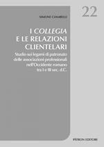 I collegia e le relazioni clientelari. Studio sui legami di patronato delle associazioni professionali nell'Occidente romano tra I e III sec. d.C.